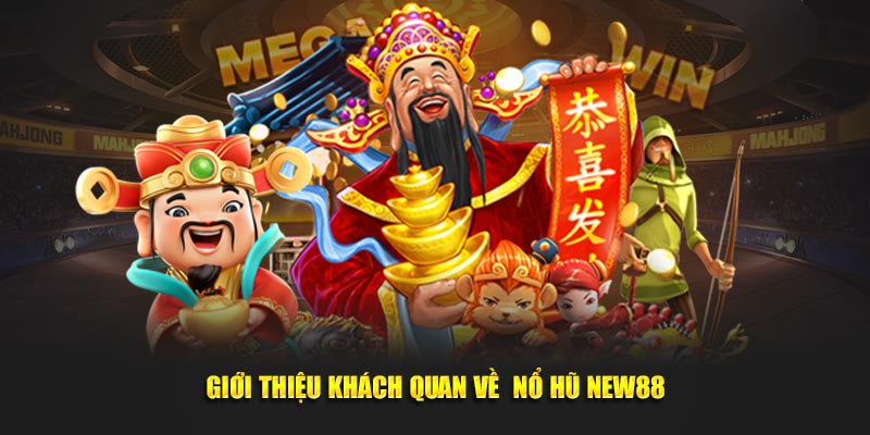 Giới thiệu khách quan về nổ hũ New88