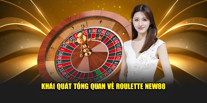 Khái quát tổng quan về Roulette New88