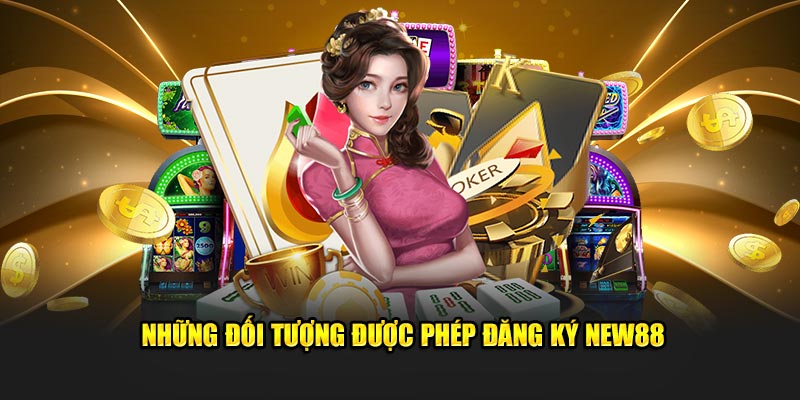 Những đối tượng được phép đăng ký New88