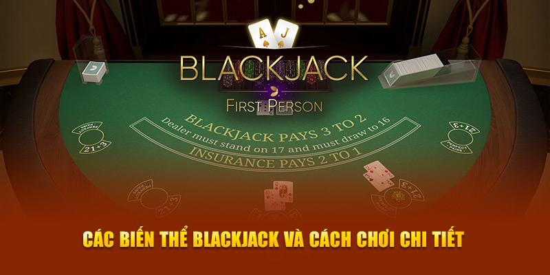 Các biến thể Blackjack và cách chơi chi tiết