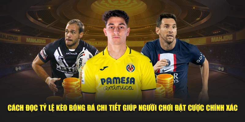 Cách đọc tỷ lệ kèo bóng đá chi tiết giúp người chơi đặt cược chính xác.