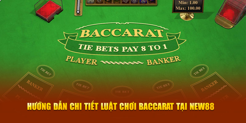 Hướng dẫn chi tiết luật chơi Baccarat tại New88